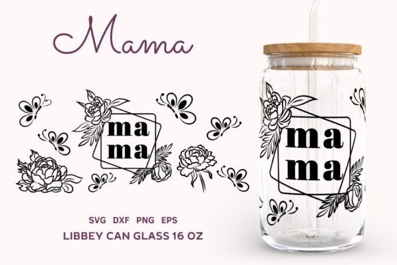 Mama SVG Libbey Can Glass Wrap, Floral Graphics and Illustrations